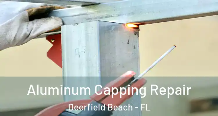  Aluminum Capping Repair Deerfield Beach - FL