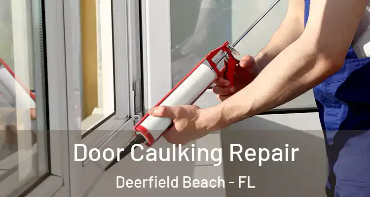  Door Caulking Repair Deerfield Beach - FL