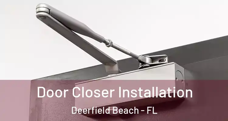  Door Closer Installation Deerfield Beach - FL