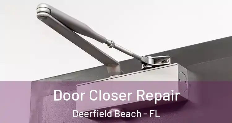  Door Closer Repair Deerfield Beach - FL