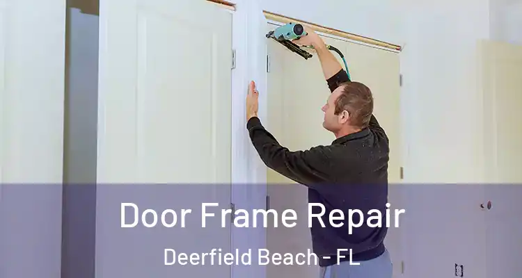  Door Frame Repair Deerfield Beach - FL