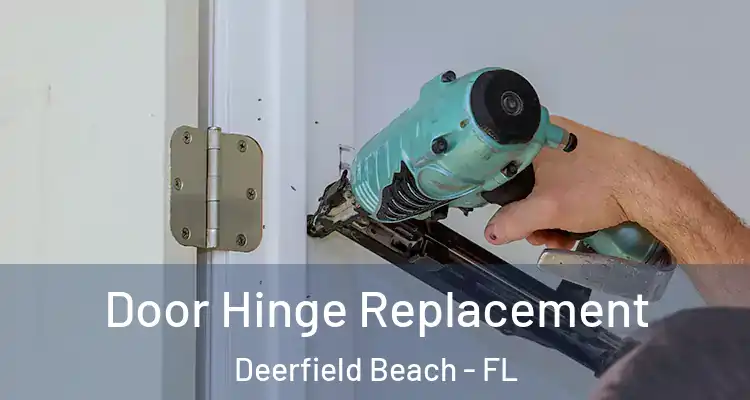  Door Hinge Replacement Deerfield Beach - FL