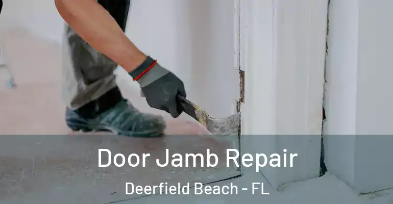 Door Jamb Repair Deerfield Beach - FL