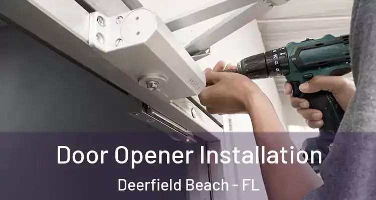  Door Opener Installation Deerfield Beach - FL