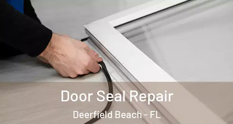  Door Seal Repair Deerfield Beach - FL