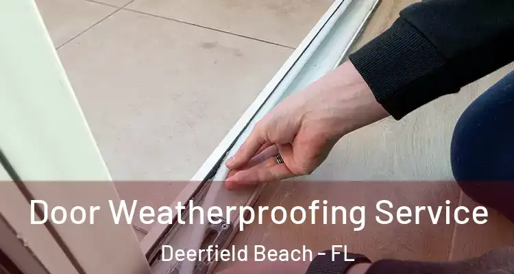  Door Weatherproofing Service Deerfield Beach - FL
