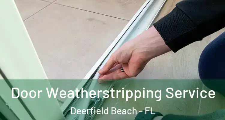  Door Weatherstripping Service Deerfield Beach - FL