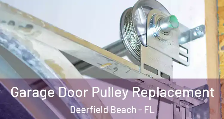  Garage Door Pulley Replacement Deerfield Beach - FL