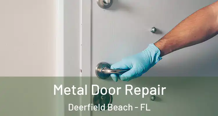  Metal Door Repair Deerfield Beach - FL