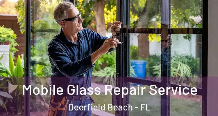  Mobile Glass Repair Service Deerfield Beach - FL