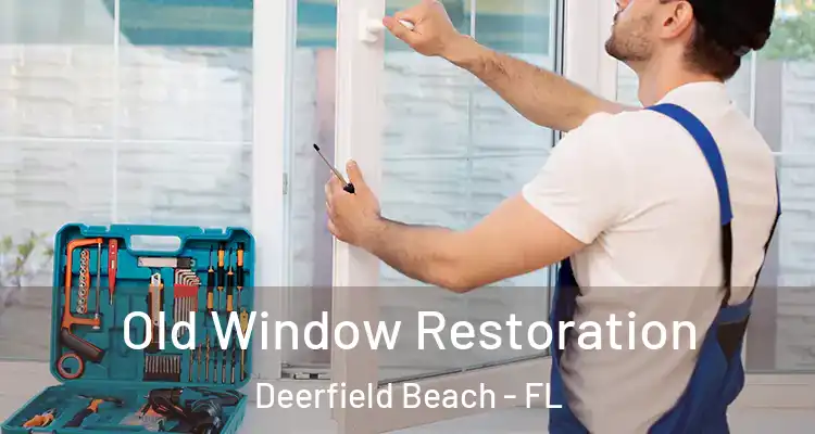  Old Window Restoration Deerfield Beach - FL