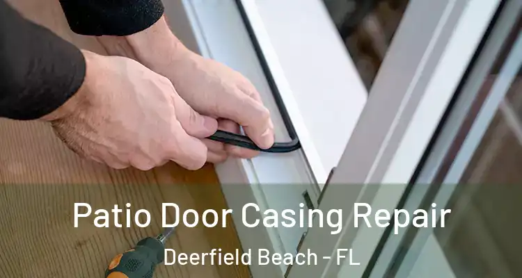  Patio Door Casing Repair Deerfield Beach - FL