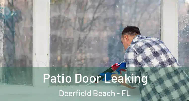  Patio Door Leaking Deerfield Beach - FL