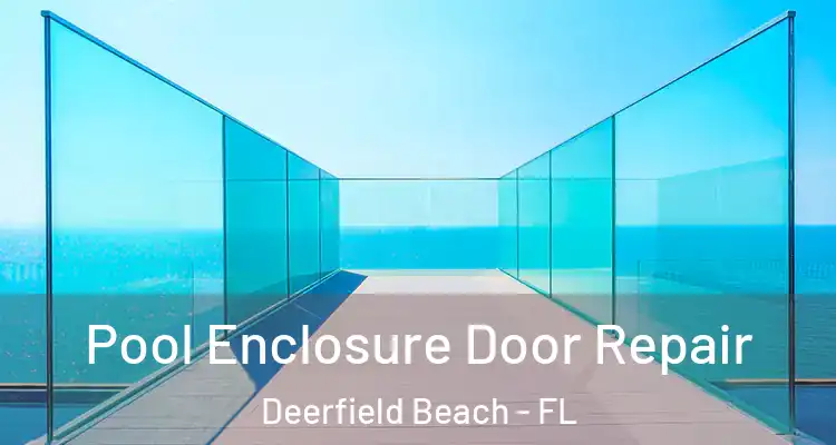  Pool Enclosure Door Repair Deerfield Beach - FL