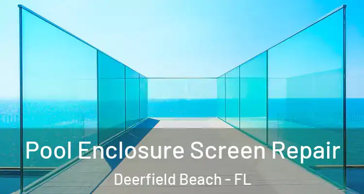  Pool Enclosure Screen Repair Deerfield Beach - FL