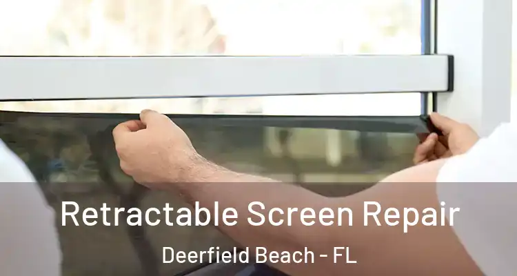  Retractable Screen Repair Deerfield Beach - FL