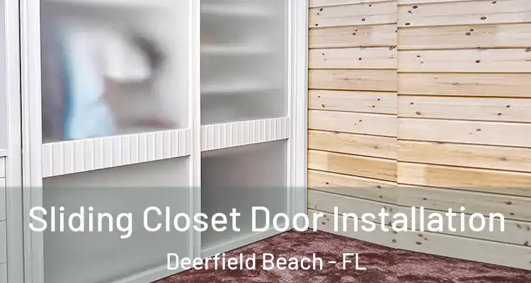 Sliding Closet Door Installation Deerfield Beach - FL