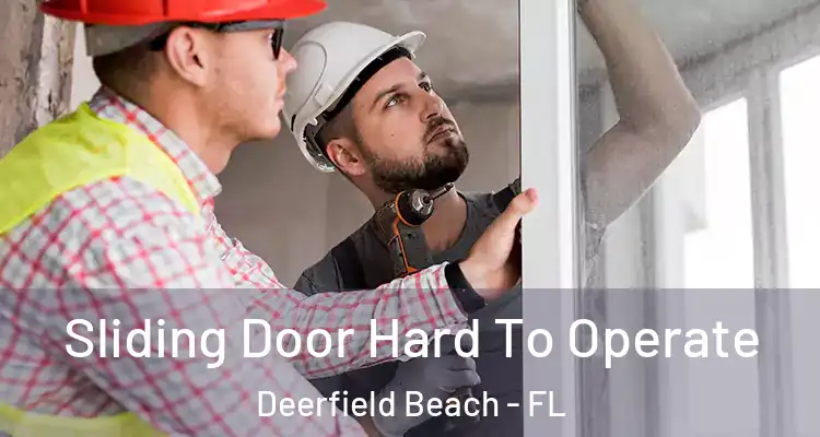  Sliding Door Hard To Operate Deerfield Beach - FL