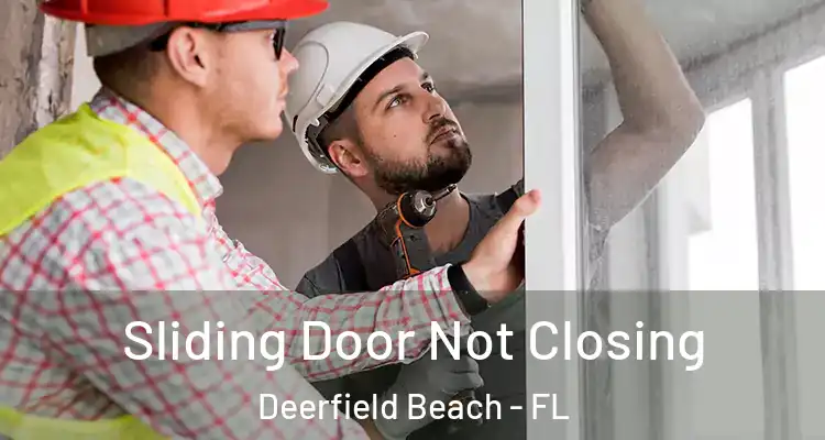  Sliding Door Not Closing Deerfield Beach - FL