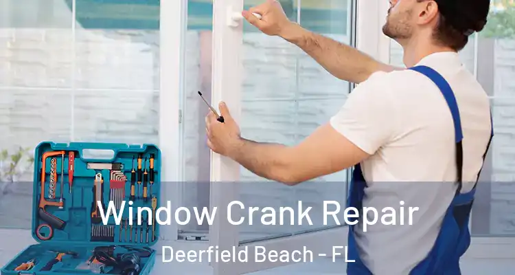  Window Crank Repair Deerfield Beach - FL