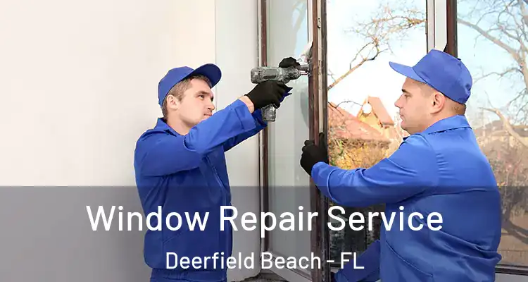  Window Repair Service Deerfield Beach - FL