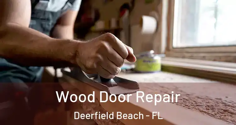  Wood Door Repair Deerfield Beach - FL